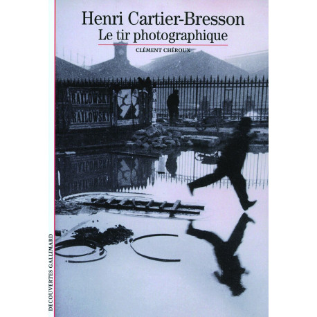 Decouverte Gallimard: Henri Cartier-Bresson: Le tire photographique