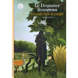 Le Douanier Rousseau: Un naïf dans la jungle
