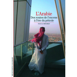Decouverte Gallimard: l'Arabie : des routes de l'encens a l'ere du...