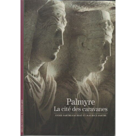 Decouverte Gallimard: Palmyre : la cite des caravanes