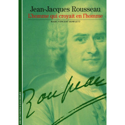 Decouverte Gallimard: Jean-Jacques Rousseau: L'homme qui croyait...