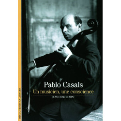 Decouverte Gallimard: Pablo Casals: Un musicien une conscience