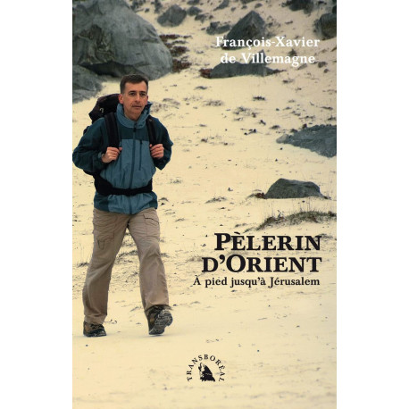PELERIN D'ORIENT A PIED JUSQU'A JERUSALEM: A pied jusqu'à Jérusalem
