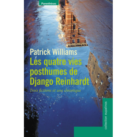 Les Quatre vies posthumes de Django Reinhardt: Trois fictions et...