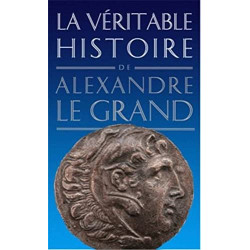 La veritable histoire de Alexandre le Grand