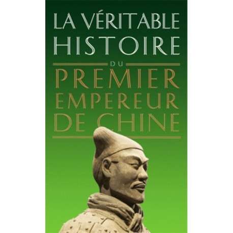 La Veritable Histoire Du Premier Empereur de Chine