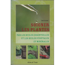 Soigner les plantes par les huiles essentielles et les huiles...