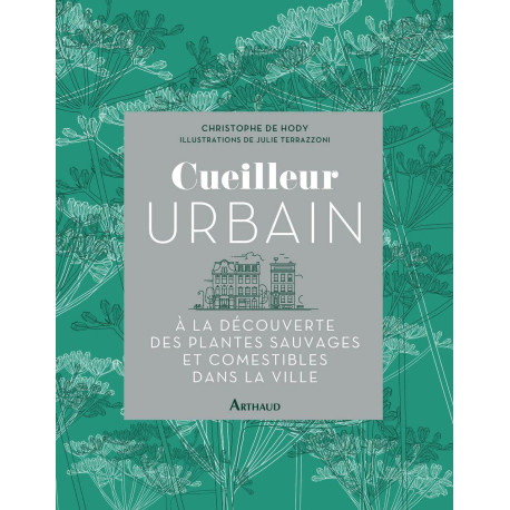 Cueilleur urbain: À la découverte des plantes sauvages et...