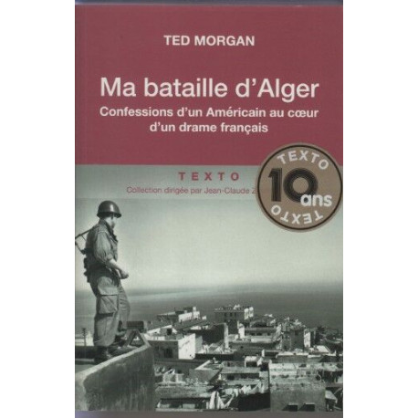 Ma bataille d'Alger: Confessions d'un Américain au coeur d'un...