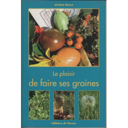 Le plaisir de faire ses graines - Un guide pour retrouver son...