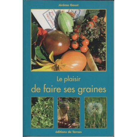 Le plaisir de faire ses graines - Un guide pour retrouver son...
