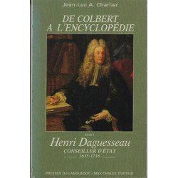 De Colbert à l'Encyclopédie. Tome I. Henri Daguesseau. Conseiller...