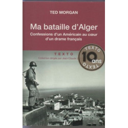 Ma bataille d'Alger: Confessions d'un Américain au coeur d'un...