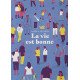 La vie est bonne
