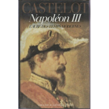 Napoleon III l'aube des temps modernes