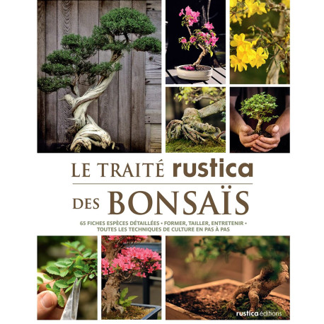 Le traité Rustica des bonsaïs: 65 fiches-espèces détaillées -...