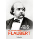Le monde selon Flaubert: LE STYLE C'EST LA VIE. C'EST LE SANG MÊME...