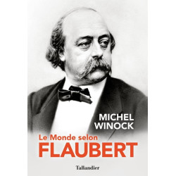 Le monde selon Flaubert: LE STYLE C'EST LA VIE. C'EST LE SANG MÊME...