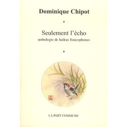 Seulement l'écho: Anthologie de haïkus francophones