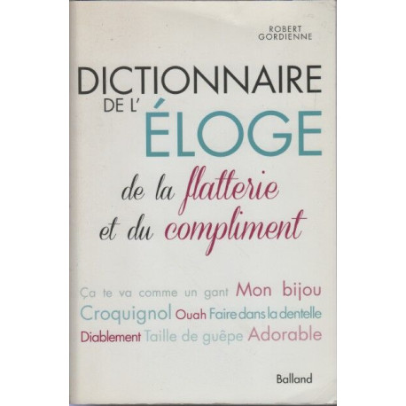 Dictionnaire de l'éloge de la flatterie et du compliment