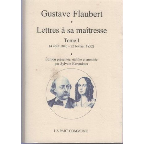 Lettres à sa maîtresse: Tome 1 (4 août 1846 - 22 février 1852)
