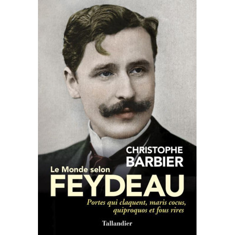 Le monde selon Feydeau: PORTES QUI CLAQUENT MARIS COCUS QUIPROQUOS...