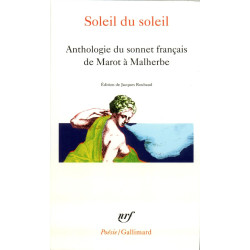 Soleil Du Soleil: Anthologie du sonnet français de Marot à Malherbe