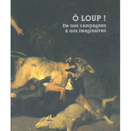 O loup ! de nos campagnes a nos imaginaires
