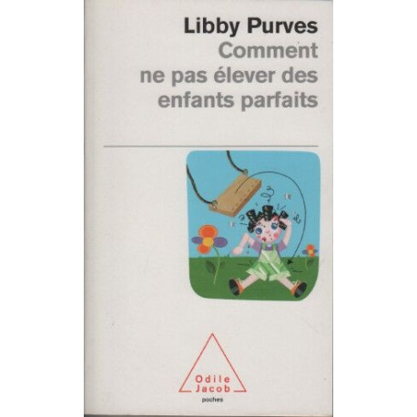 Comment ne pas élever des enfants parfaits : Guide des trois à...