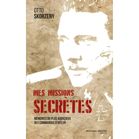Mes missions secrètes: Mémoires du plus audacieux des commandos...
