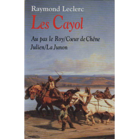 Les Cayol : Au pas le roy , Coeur de chene, Julien, La Junon