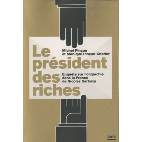 Le président des riches : Enquête sur l'oligarchie dans la France...