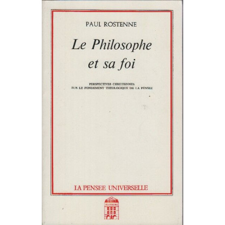 Le philosophe et sa foi : perpectives chrétiennes sur le fondement...