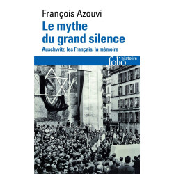 Le mythe du grand silence: Auschwitz les Français la mémoire