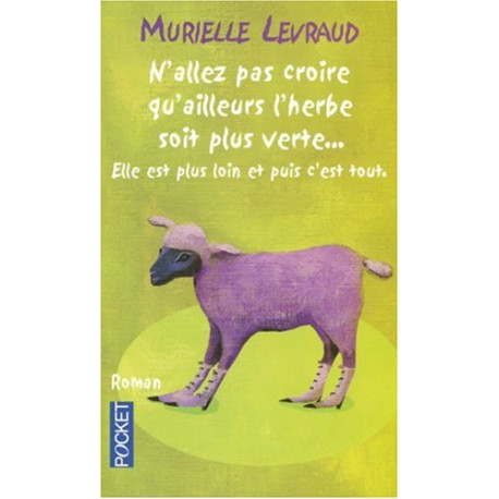 N'allez pas croire qu'ailleurs l'herbe soit plus verte... : Elle...