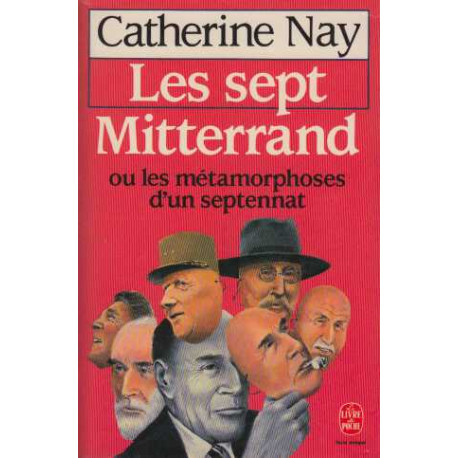 Les sept Mitterrand ou Les métamorphoses d'un septennat
