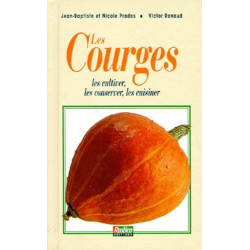 LES COURGES. Les cultiver les conserver les cuisiner