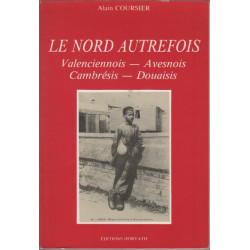 Le Nord autrefois : Valenciennois Avesnois Cambrésis Douaisis (La...