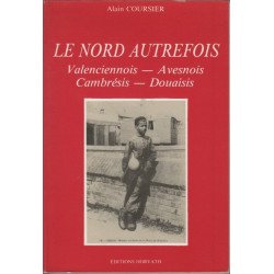 Le Nord autrefois : Valenciennois Avesnois Cambrésis Douaisis (La...