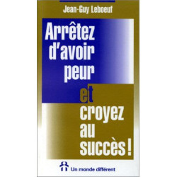 Arretez d'Avoir Peur et Croyez au Succes