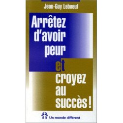Arretez d'Avoir Peur et Croyez au Succes