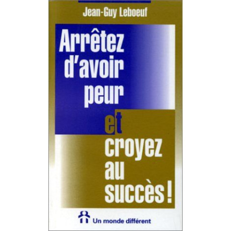 Arretez d'Avoir Peur et Croyez au Succes
