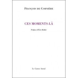 Ces moments-là: Poèmes 1980-2010