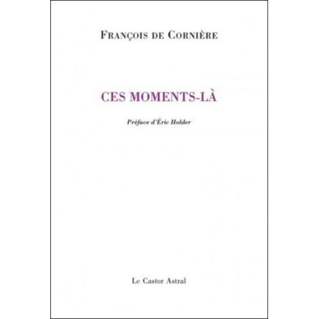 Ces moments-là: Poèmes 1980-2010