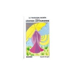 La tradition secrète de la légende arthurienne