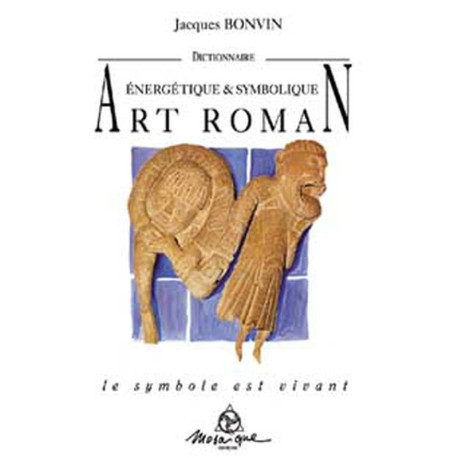 Dictionnaire énergétique et symbolique de l'art roman