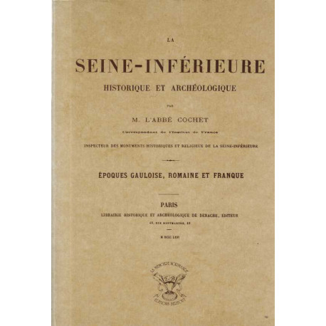La Seine-Inférieure historique et archéologique ( epoques gauloise...