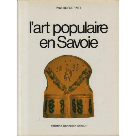 L'Art populaire en Savoie : Un territoire une société des...