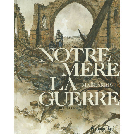 Notre Mère la Guerre: Le récit complet