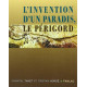 L'invention d'un paradis : Le Périgord